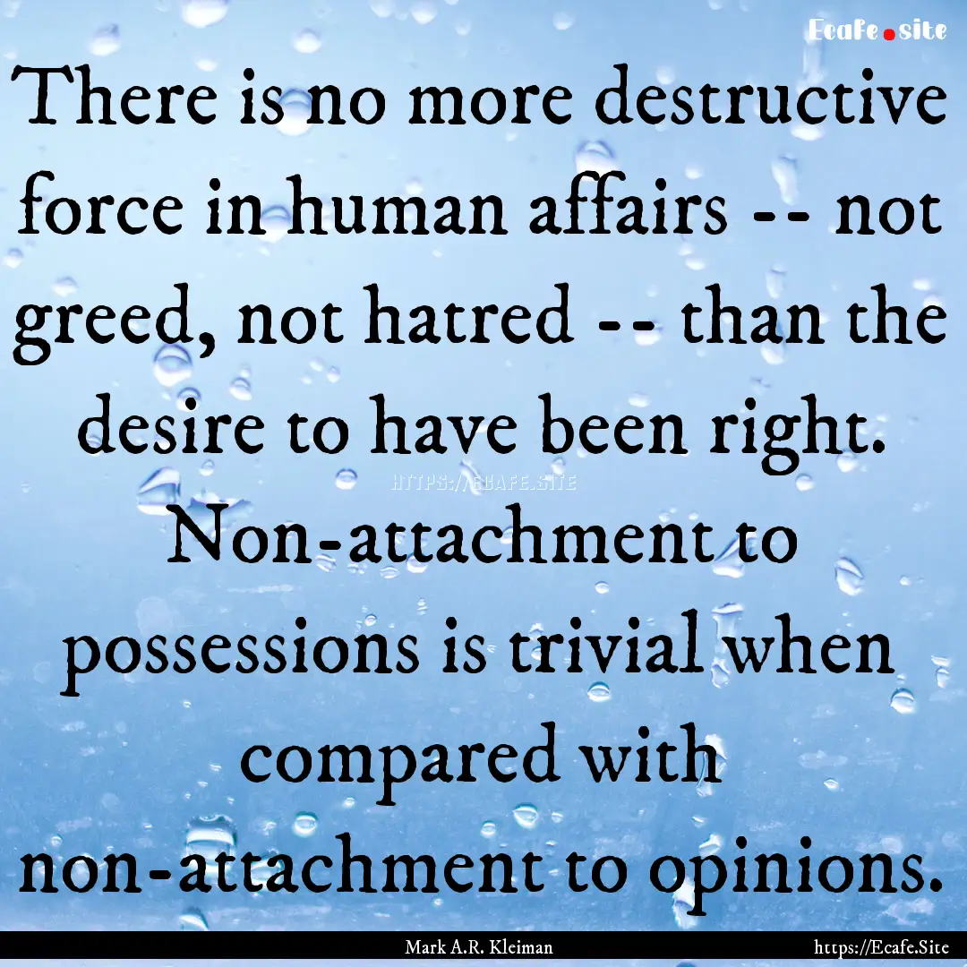 There is no more destructive force in human.... : Quote by Mark A.R. Kleiman