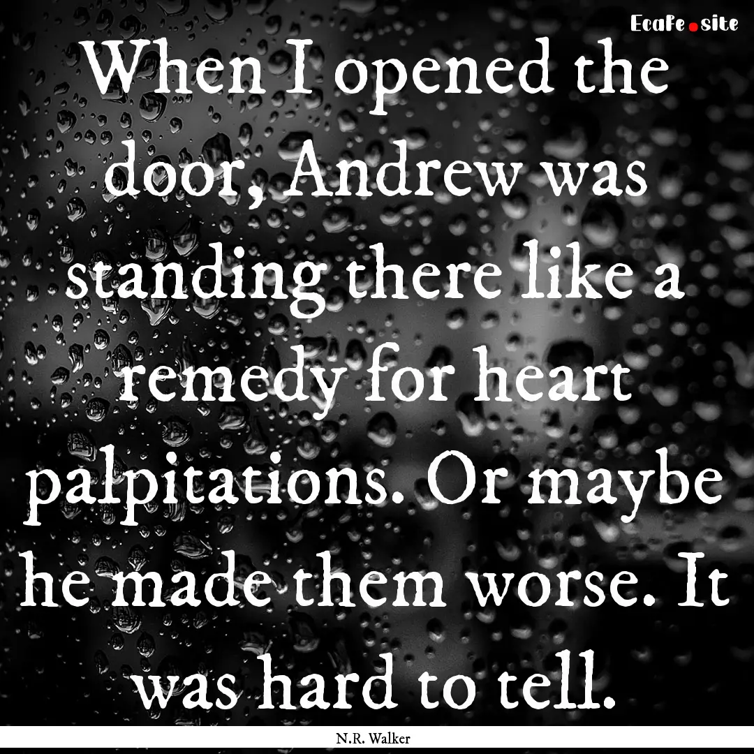 When I opened the door, Andrew was standing.... : Quote by N.R. Walker