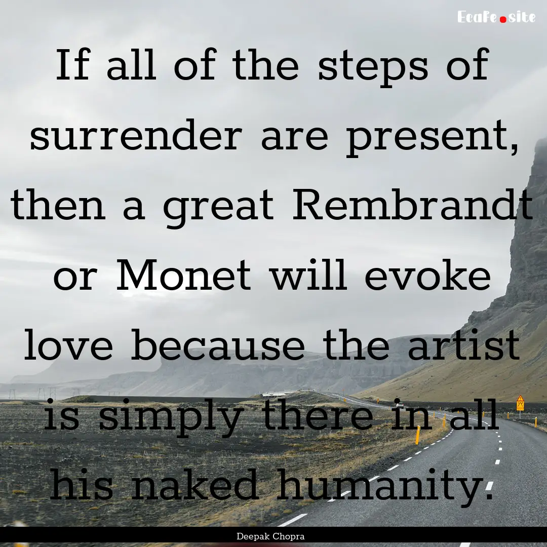 If all of the steps of surrender are present,.... : Quote by Deepak Chopra