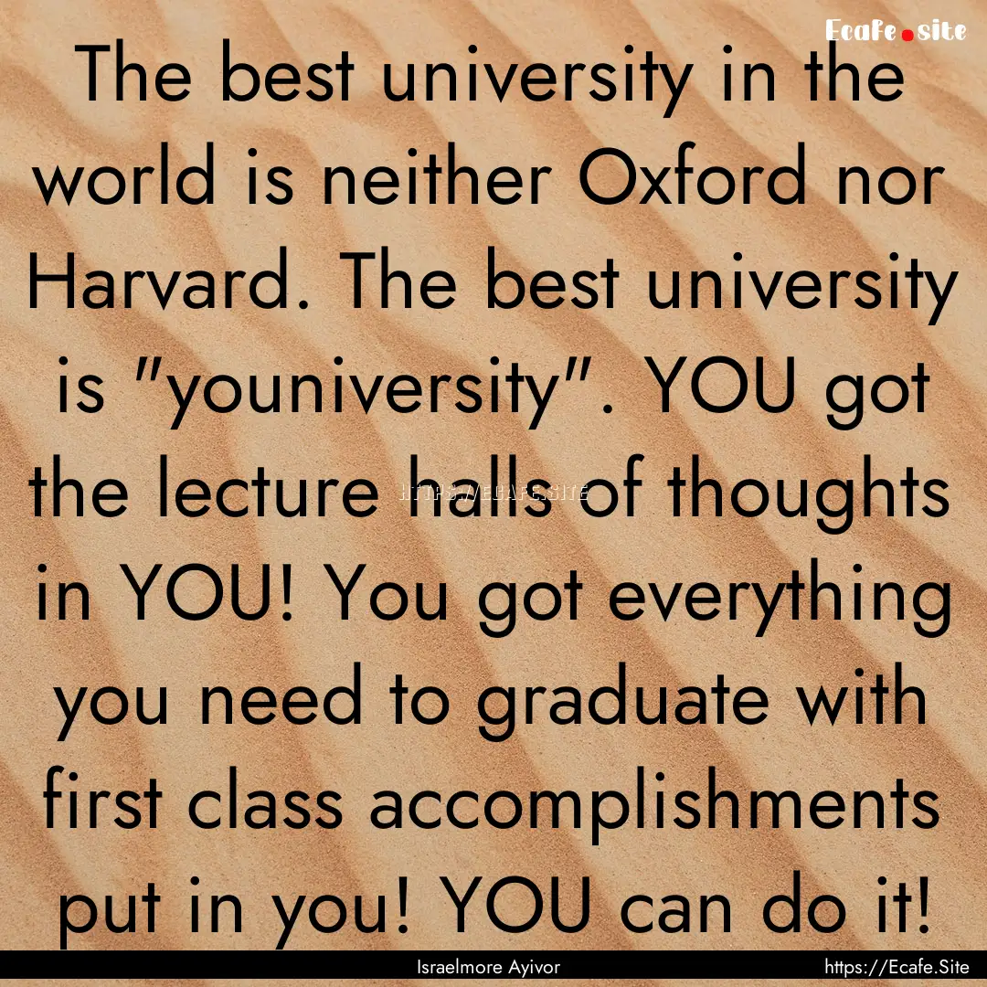 The best university in the world is neither.... : Quote by Israelmore Ayivor