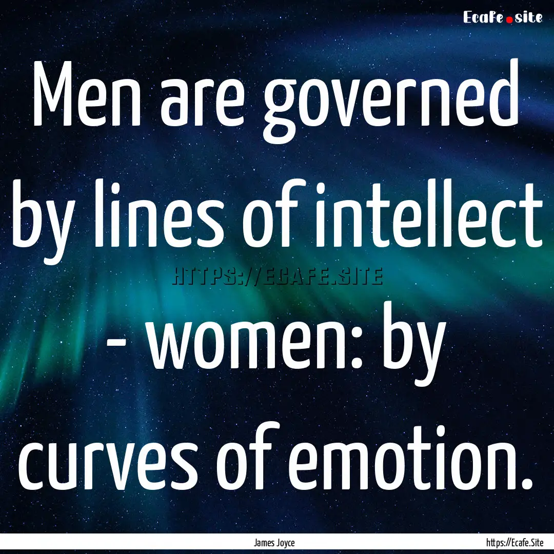 Men are governed by lines of intellect -.... : Quote by James Joyce