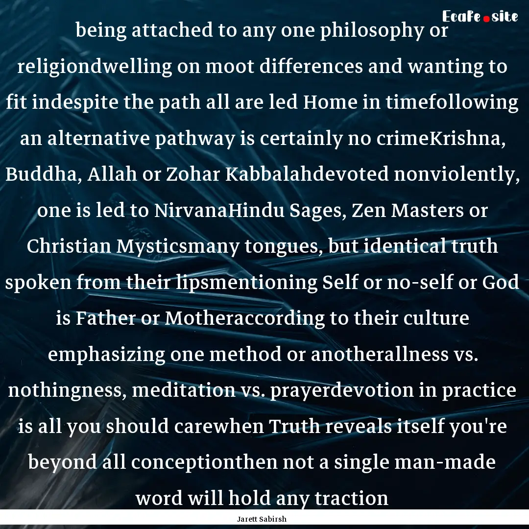 being attached to any one philosophy or religiondwelling.... : Quote by Jarett Sabirsh