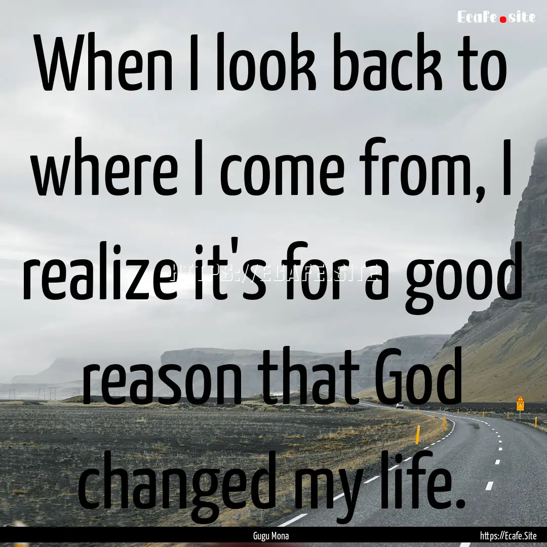 When I look back to where I come from, I.... : Quote by Gugu Mona