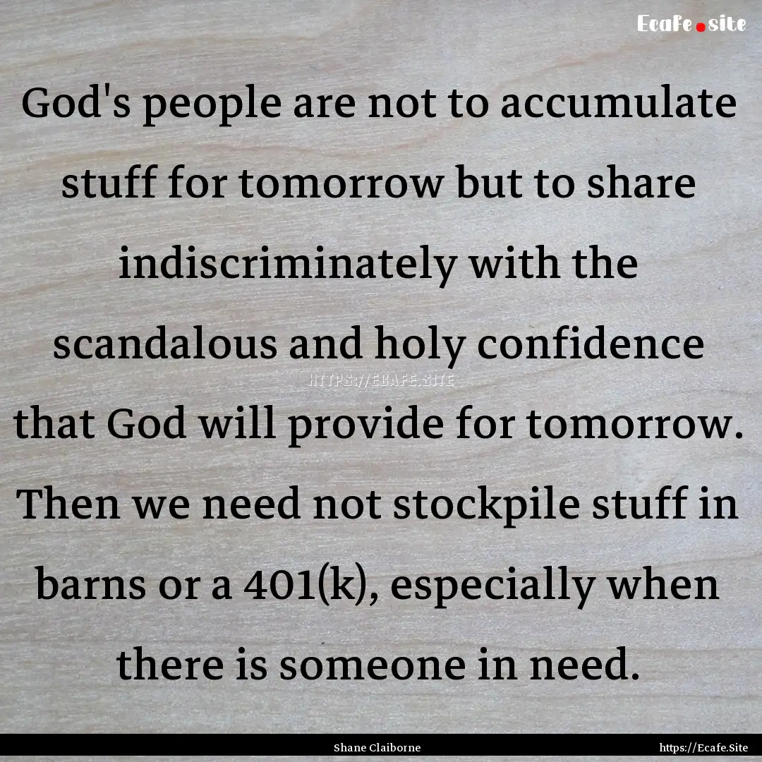 God's people are not to accumulate stuff.... : Quote by Shane Claiborne