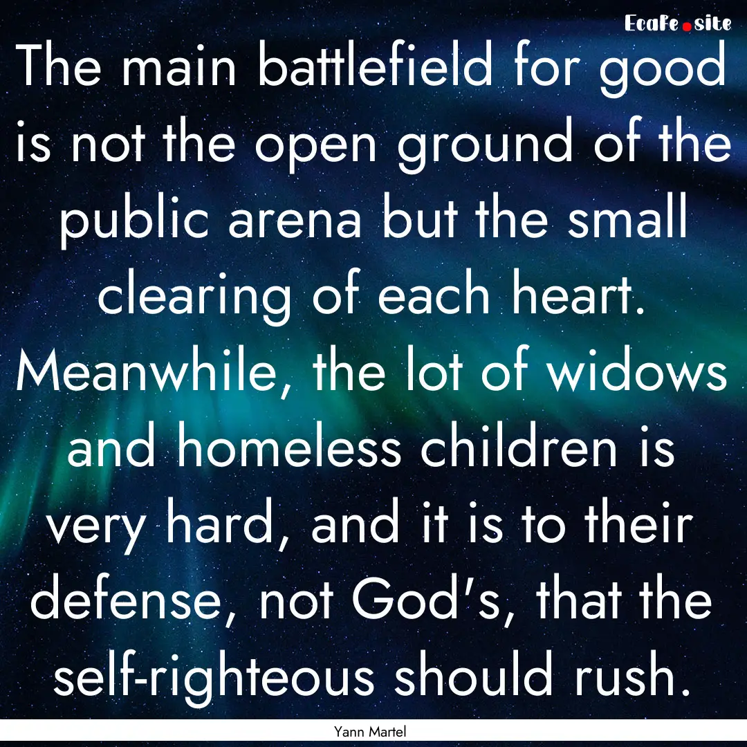 The main battlefield for good is not the.... : Quote by Yann Martel