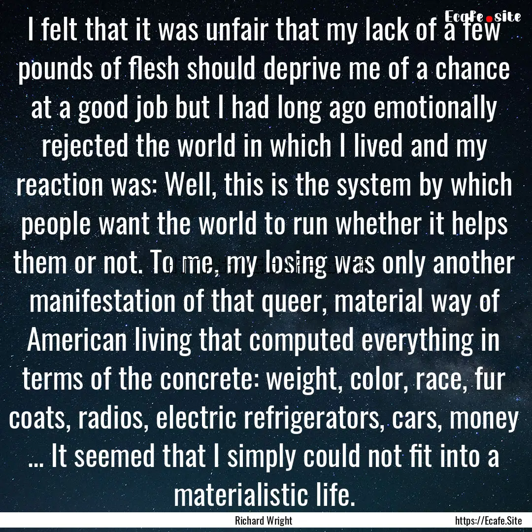 I felt that it was unfair that my lack of.... : Quote by Richard Wright