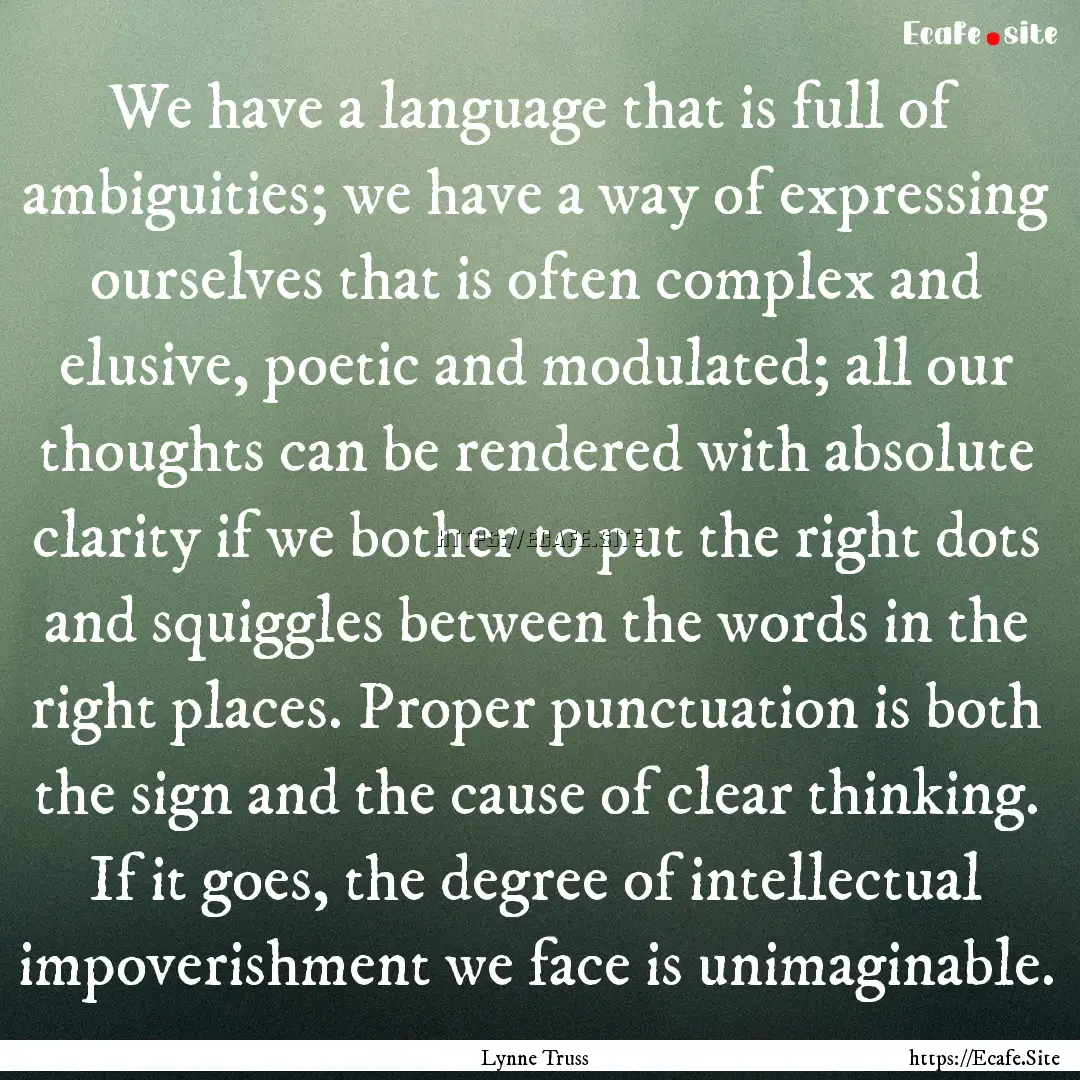 We have a language that is full of ambiguities;.... : Quote by Lynne Truss