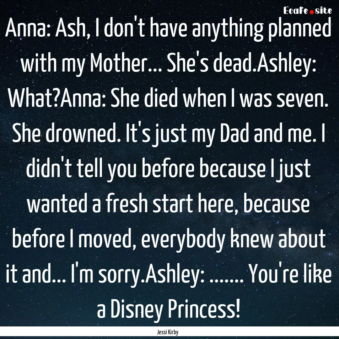 Anna: Ash, I don't have anything planned.... : Quote by Jessi Kirby