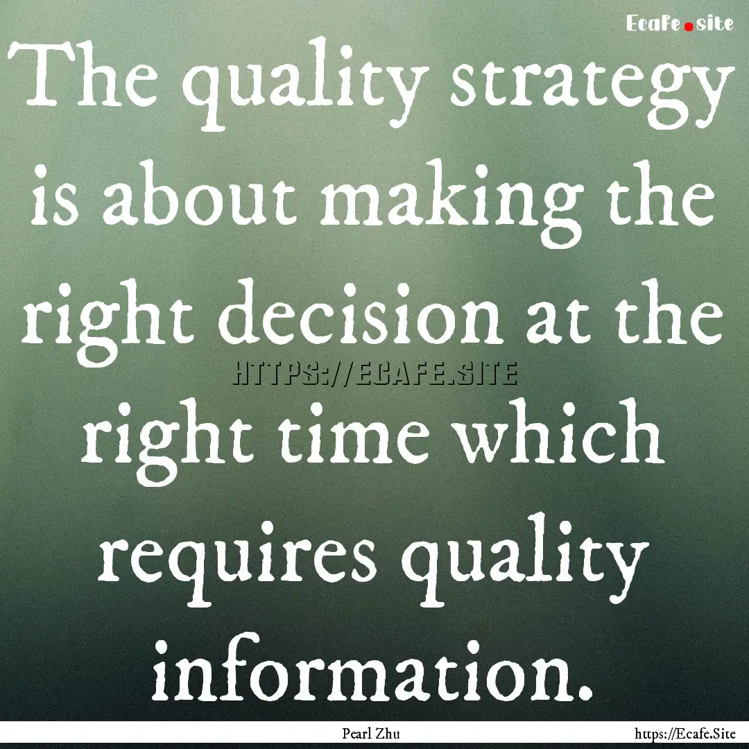 The quality strategy is about making the.... : Quote by Pearl Zhu