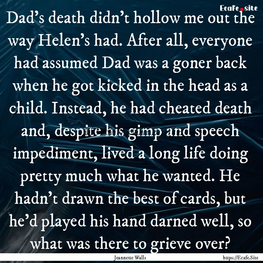 Dad's death didn't hollow me out the way.... : Quote by Jeannette Walls