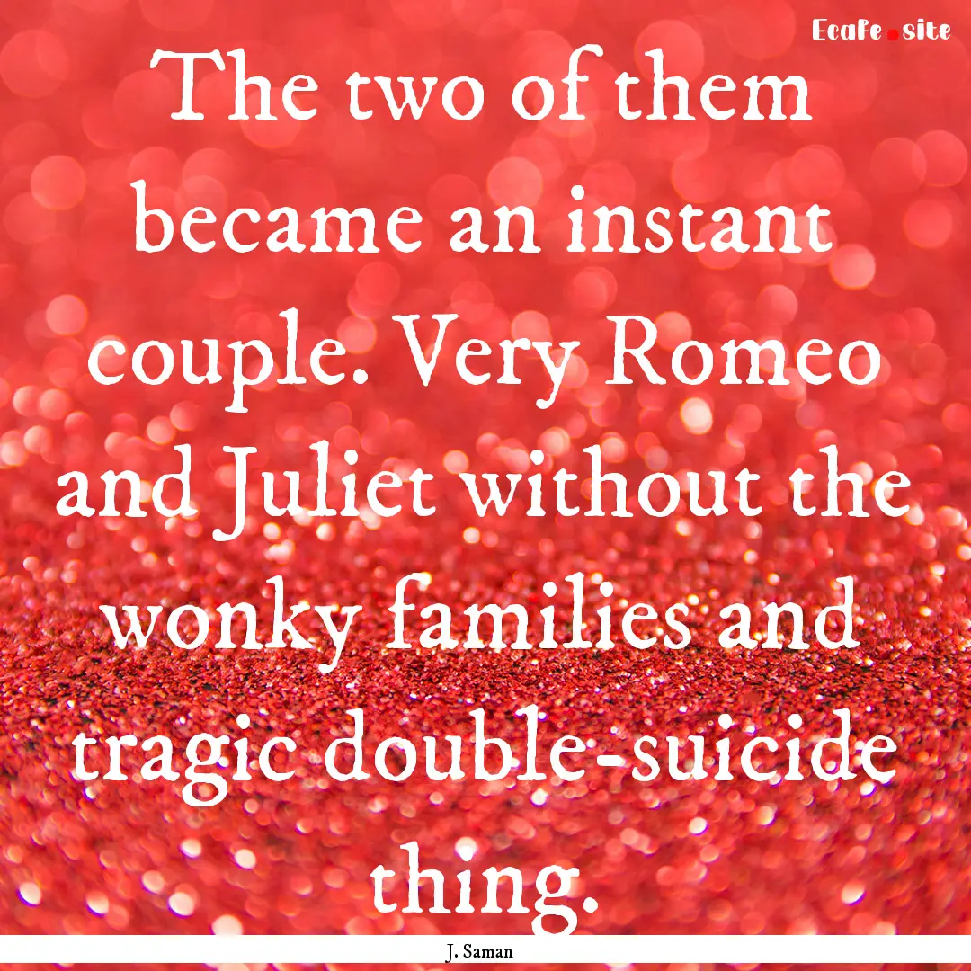 The two of them became an instant couple..... : Quote by J. Saman