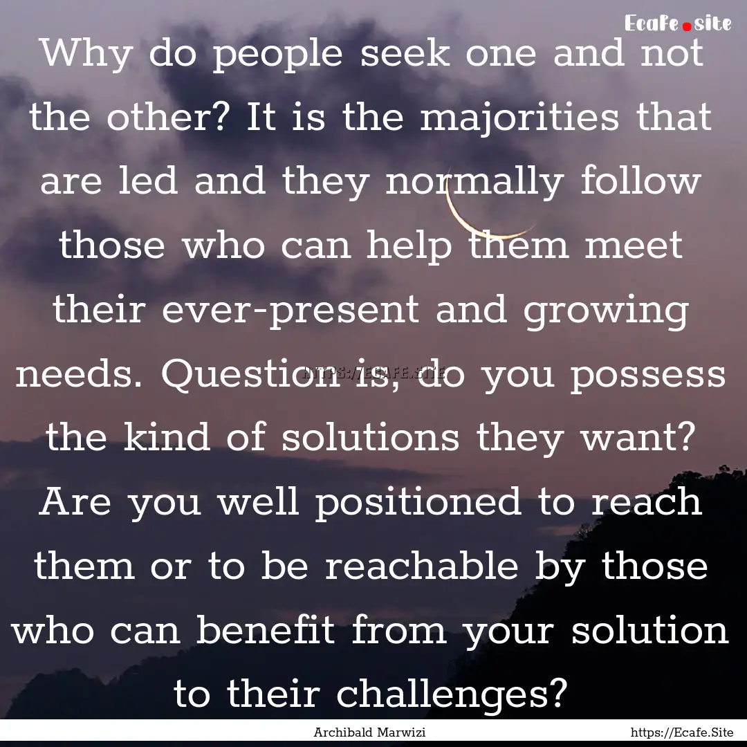 Why do people seek one and not the other?.... : Quote by Archibald Marwizi