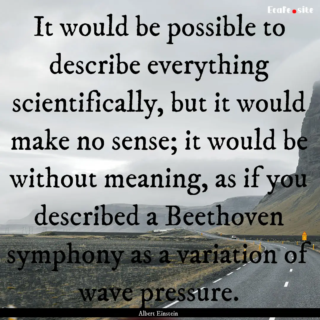 It would be possible to describe everything.... : Quote by Albert Einstein