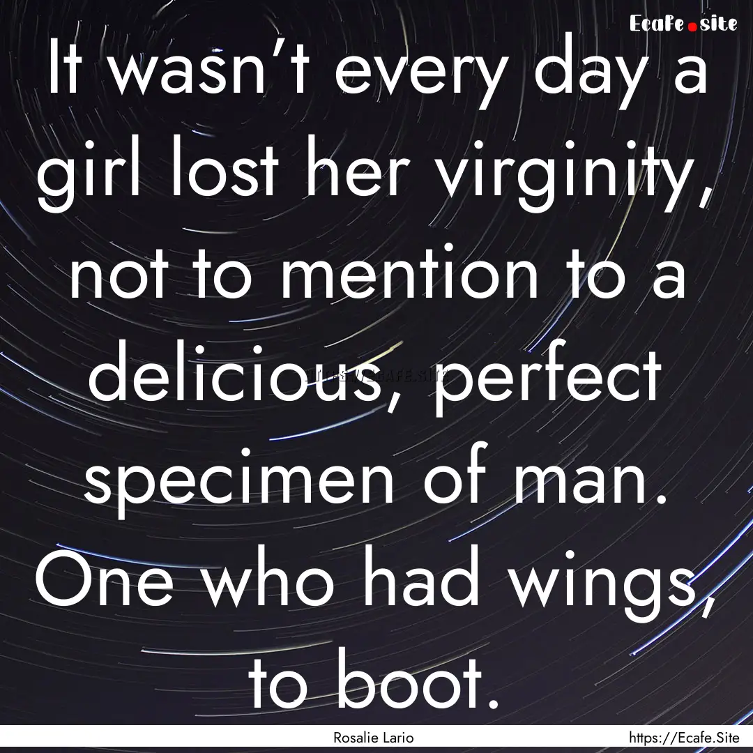 It wasn’t every day a girl lost her virginity,.... : Quote by Rosalie Lario