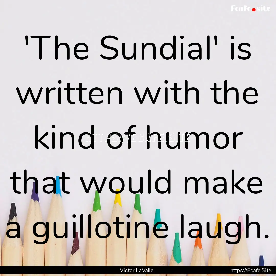 'The Sundial' is written with the kind of.... : Quote by Victor LaValle