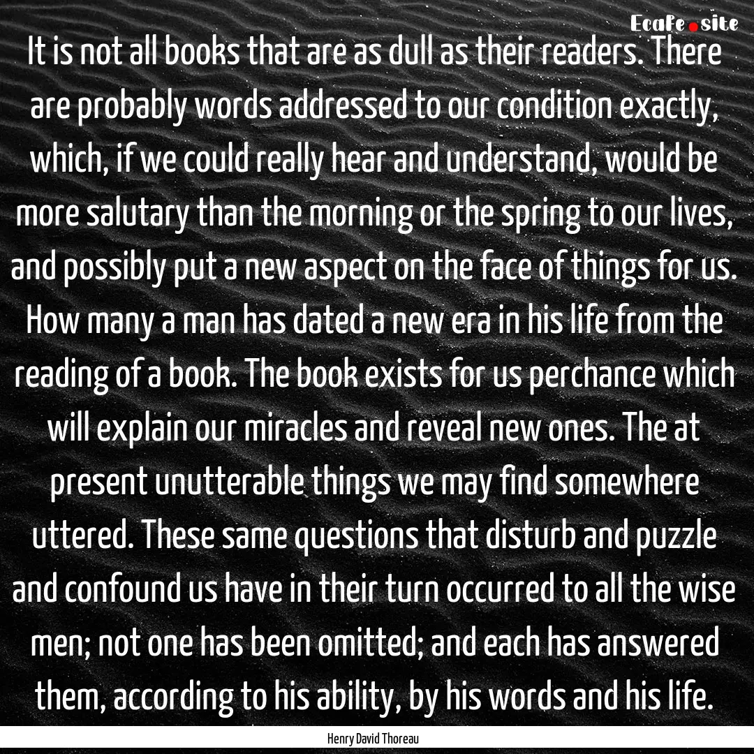 It is not all books that are as dull as their.... : Quote by Henry David Thoreau