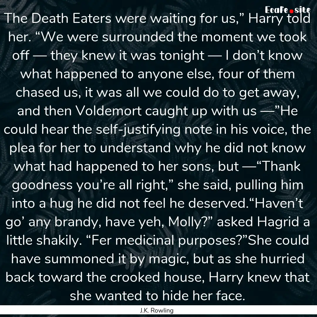 The Death Eaters were waiting for us,”.... : Quote by J.K. Rowling