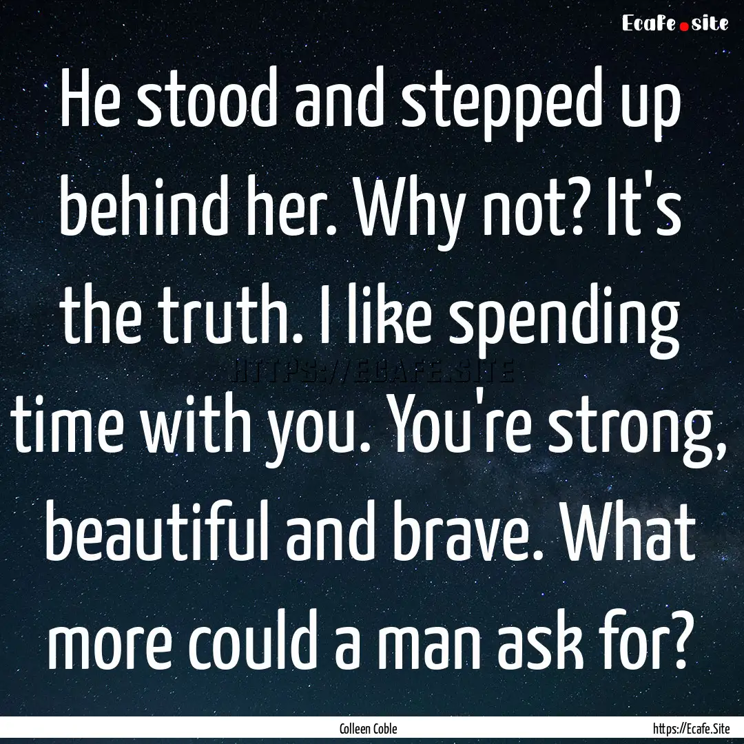 He stood and stepped up behind her. Why not?.... : Quote by Colleen Coble