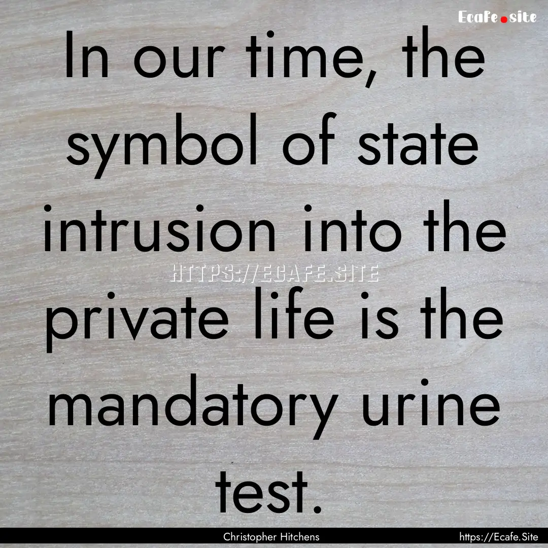 In our time, the symbol of state intrusion.... : Quote by Christopher Hitchens