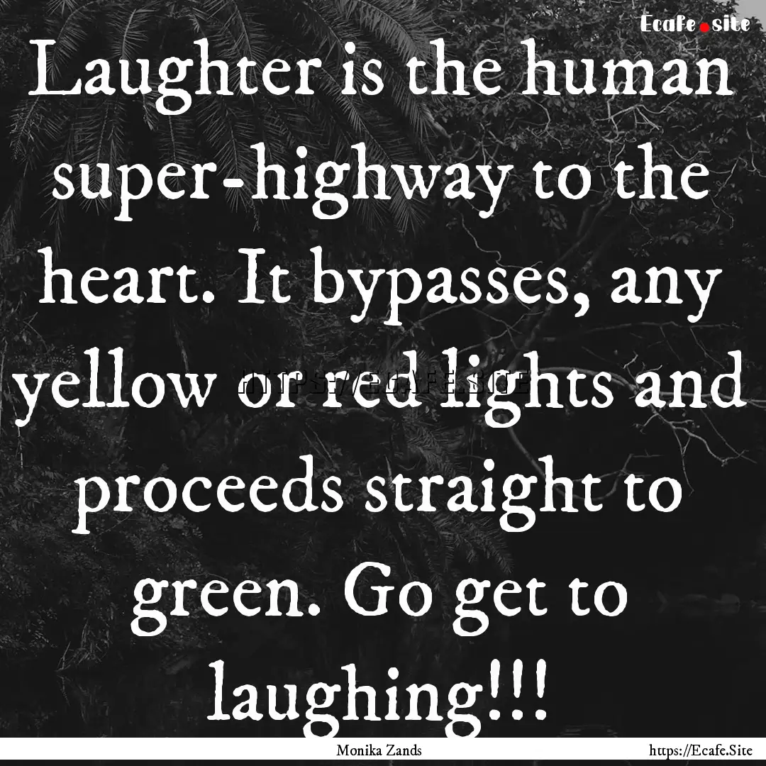 Laughter is the human super-highway to the.... : Quote by Monika Zands