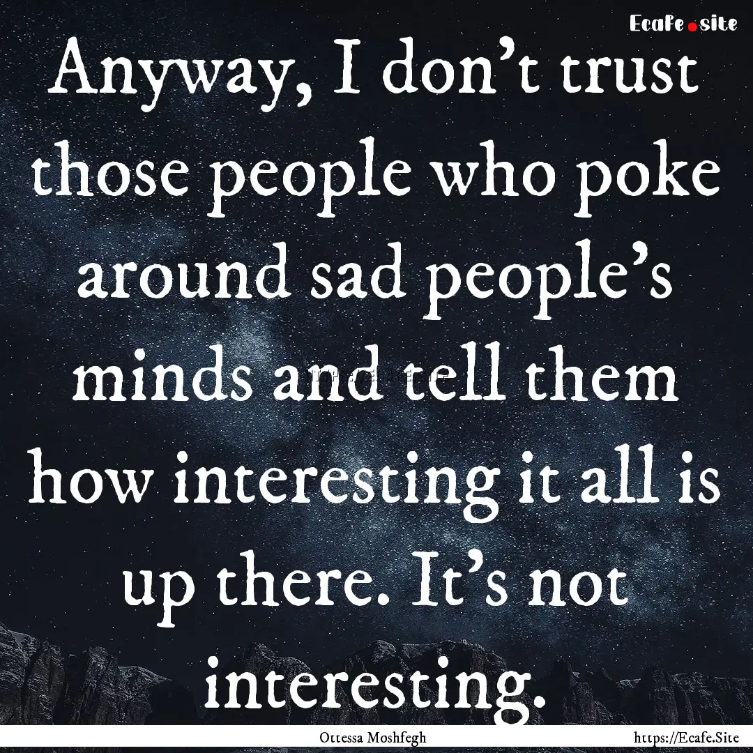 Anyway, I don't trust those people who poke.... : Quote by Ottessa Moshfegh