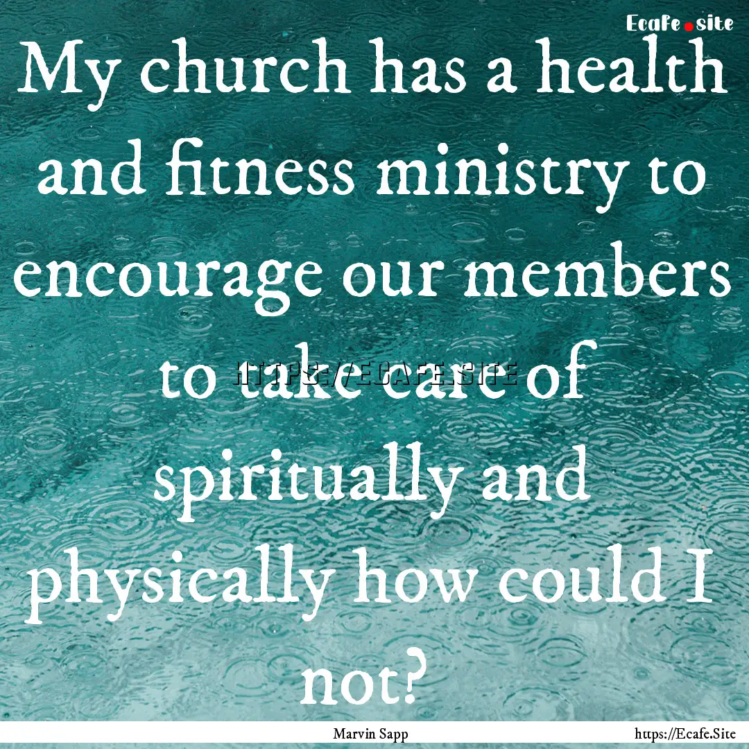 My church has a health and fitness ministry.... : Quote by Marvin Sapp