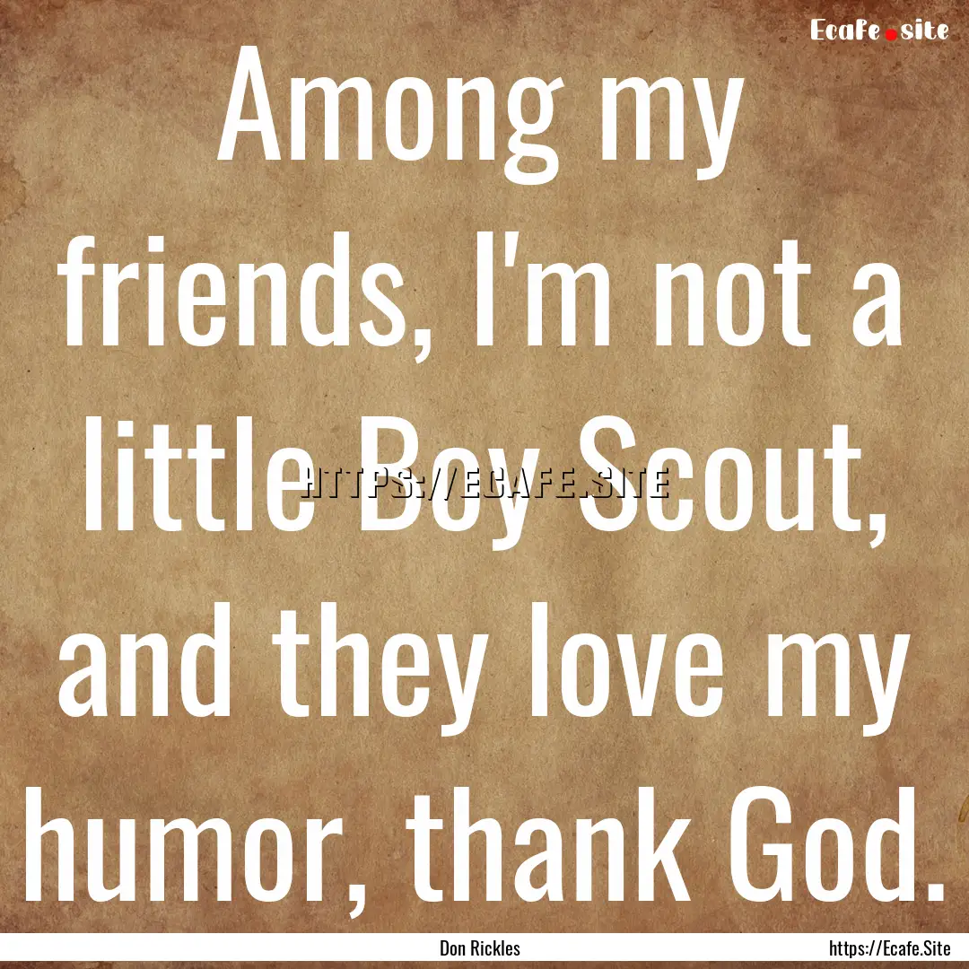 Among my friends, I'm not a little Boy Scout,.... : Quote by Don Rickles