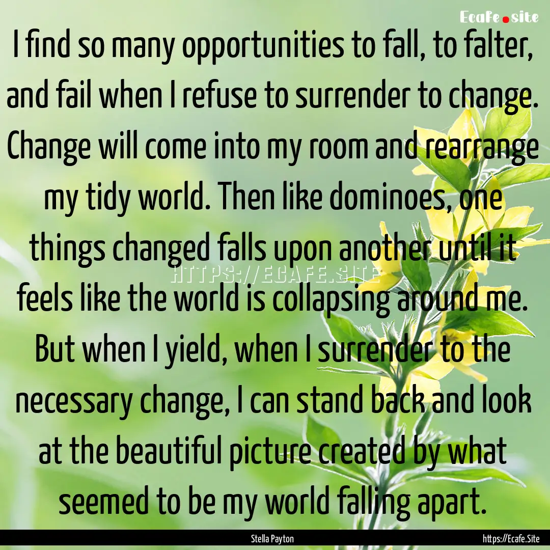 I find so many opportunities to fall, to.... : Quote by Stella Payton