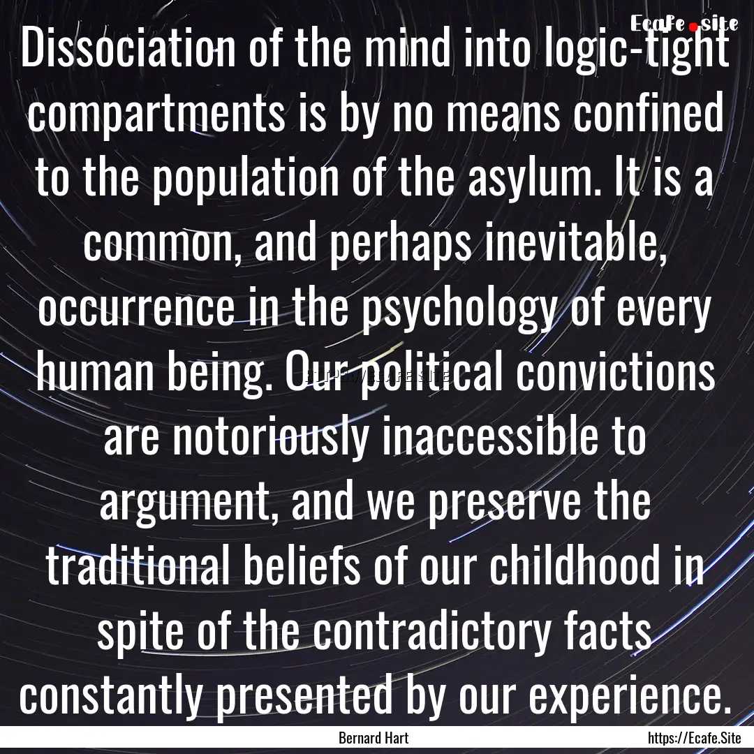 Dissociation of the mind into logic-tight.... : Quote by Bernard Hart