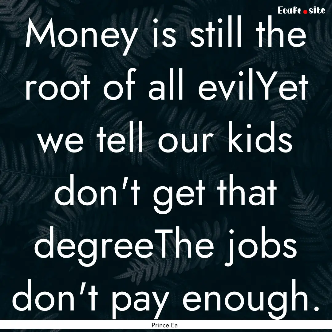 Money is still the root of all evilYet we.... : Quote by Prince Ea