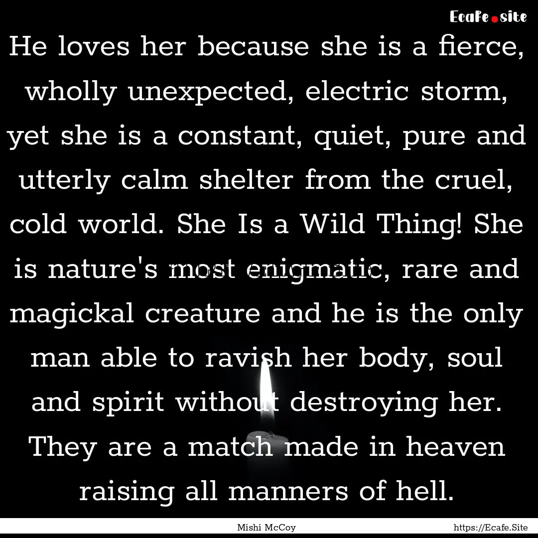 He loves her because she is a fierce, wholly.... : Quote by Mishi McCoy