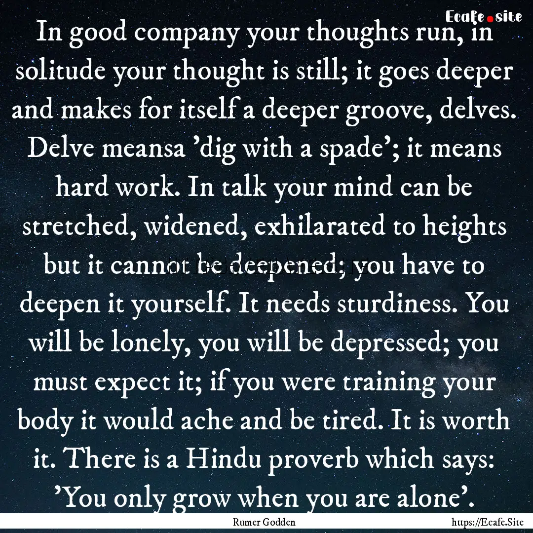 In good company your thoughts run, in solitude.... : Quote by Rumer Godden