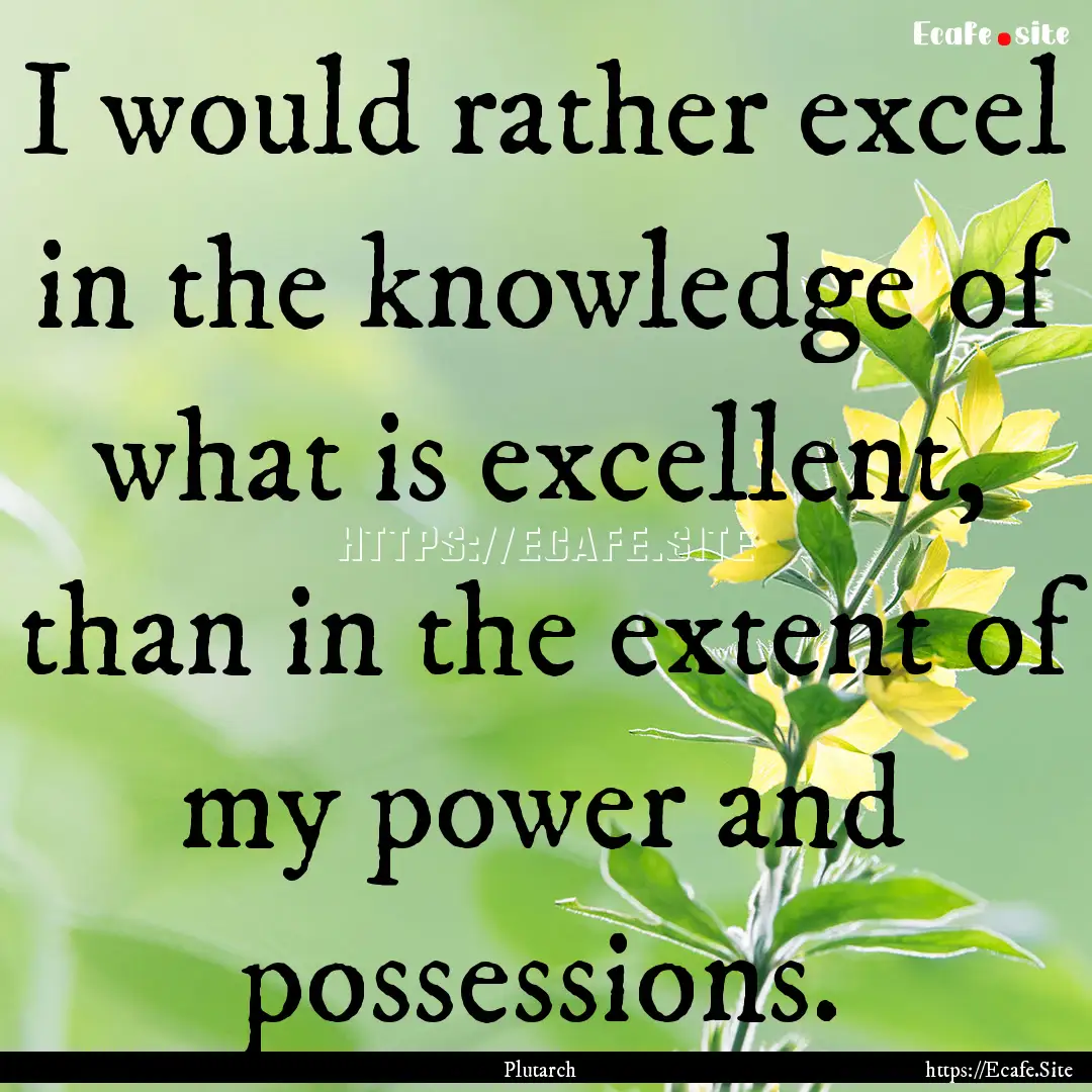 I would rather excel in the knowledge of.... : Quote by Plutarch