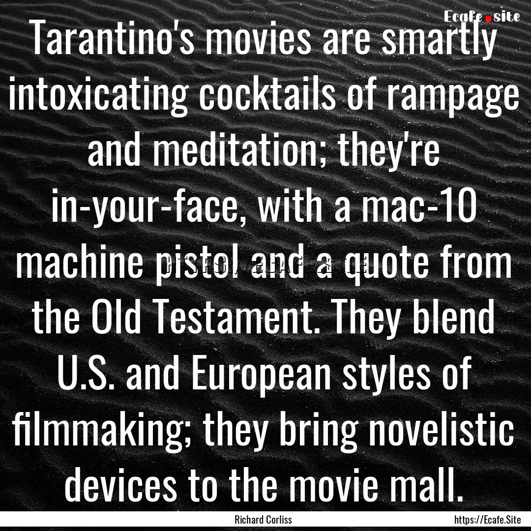 Tarantino's movies are smartly intoxicating.... : Quote by Richard Corliss