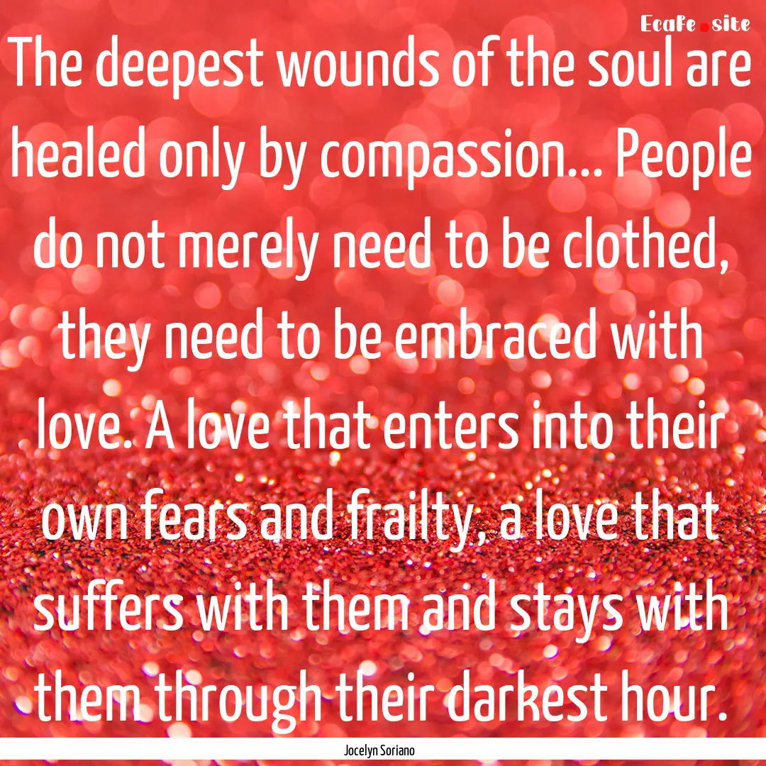 The deepest wounds of the soul are healed.... : Quote by Jocelyn Soriano