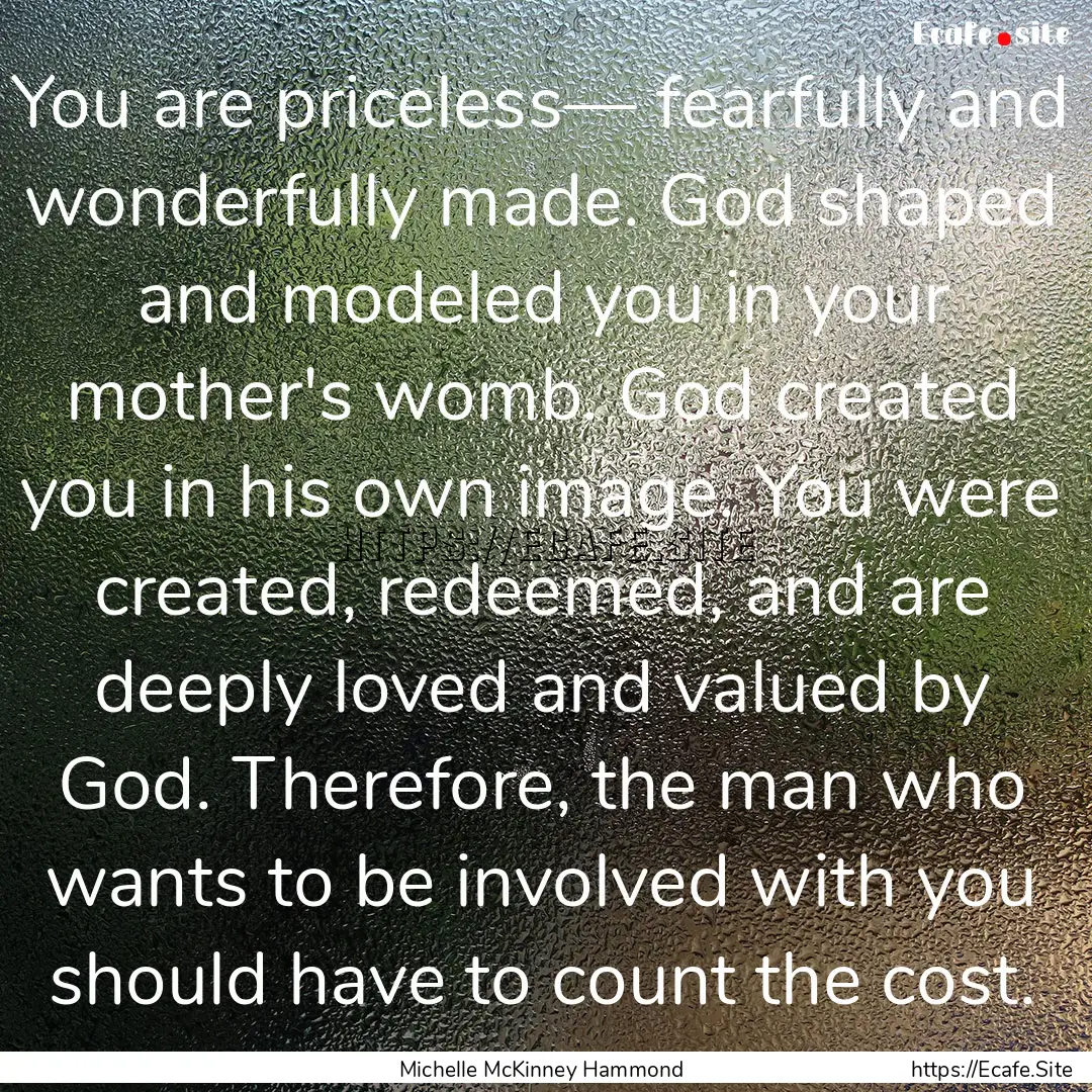 You are priceless— fearfully and wonderfully.... : Quote by Michelle McKinney Hammond