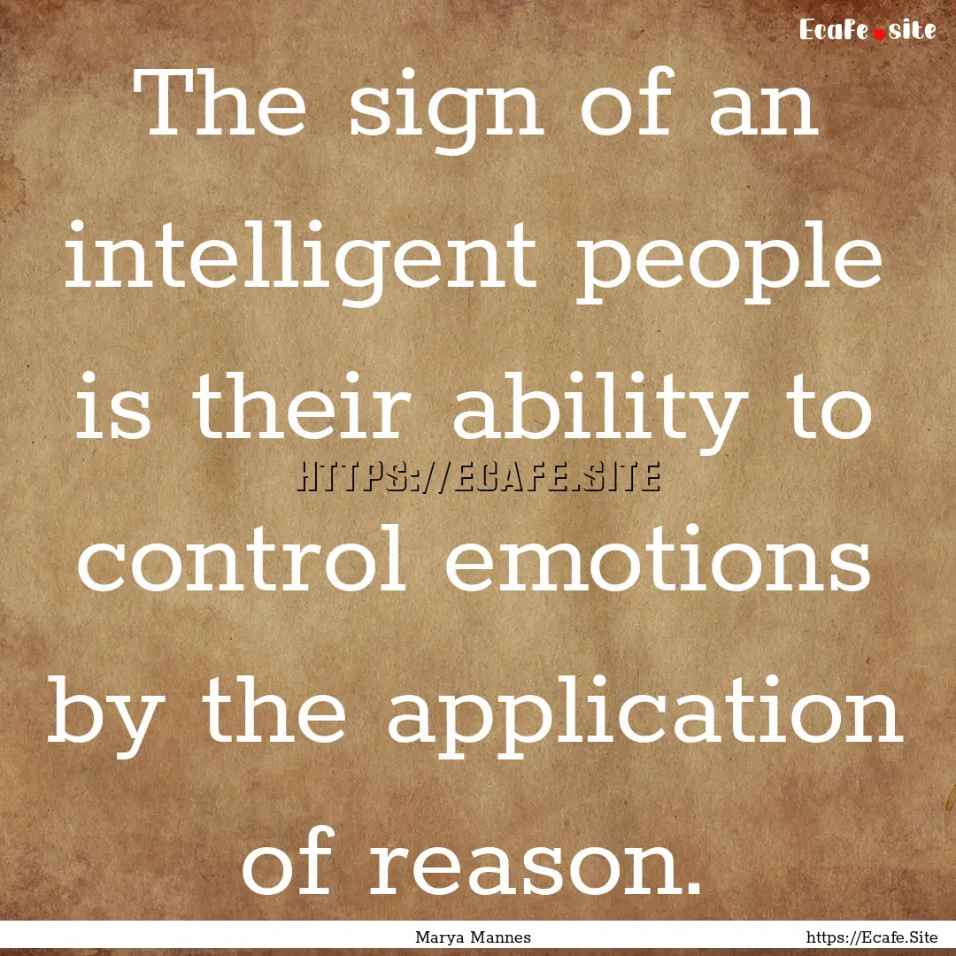 The sign of an intelligent people is their.... : Quote by Marya Mannes