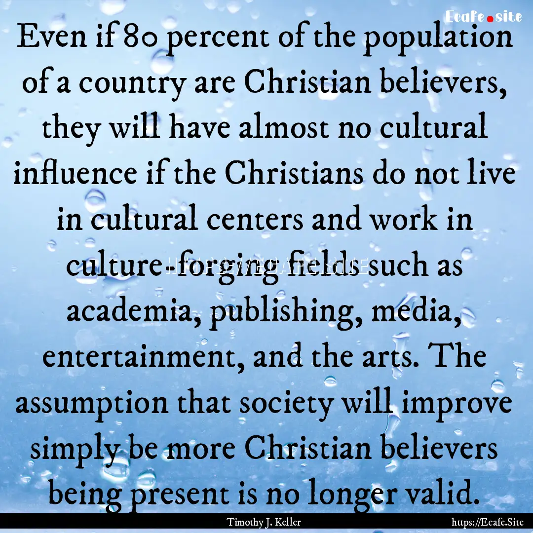 Even if 80 percent of the population of a.... : Quote by Timothy J. Keller