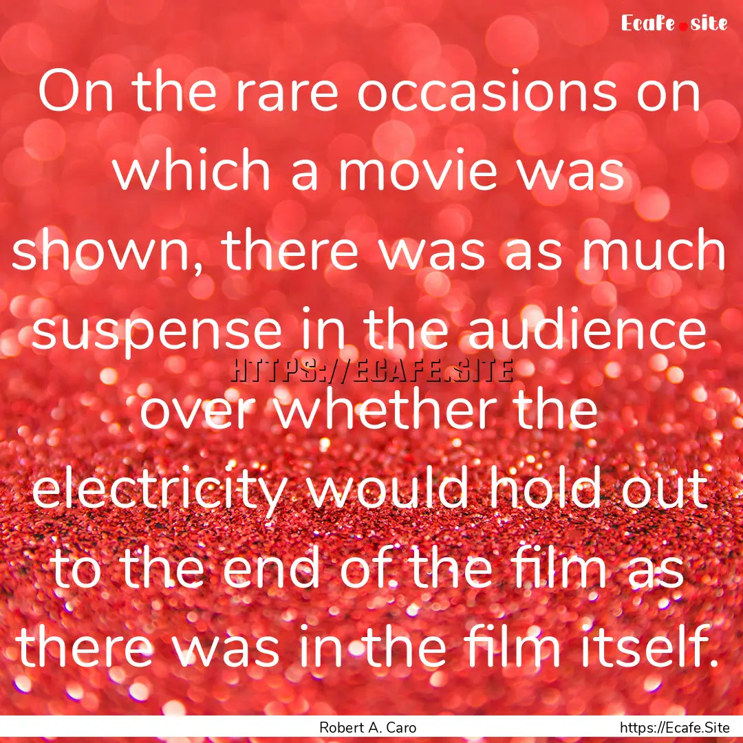 On the rare occasions on which a movie was.... : Quote by Robert A. Caro