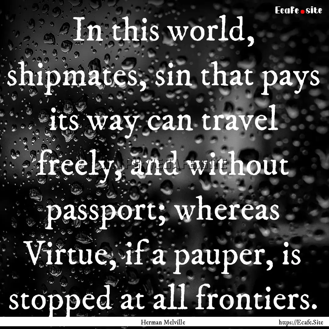 In this world, shipmates, sin that pays its.... : Quote by Herman Melville