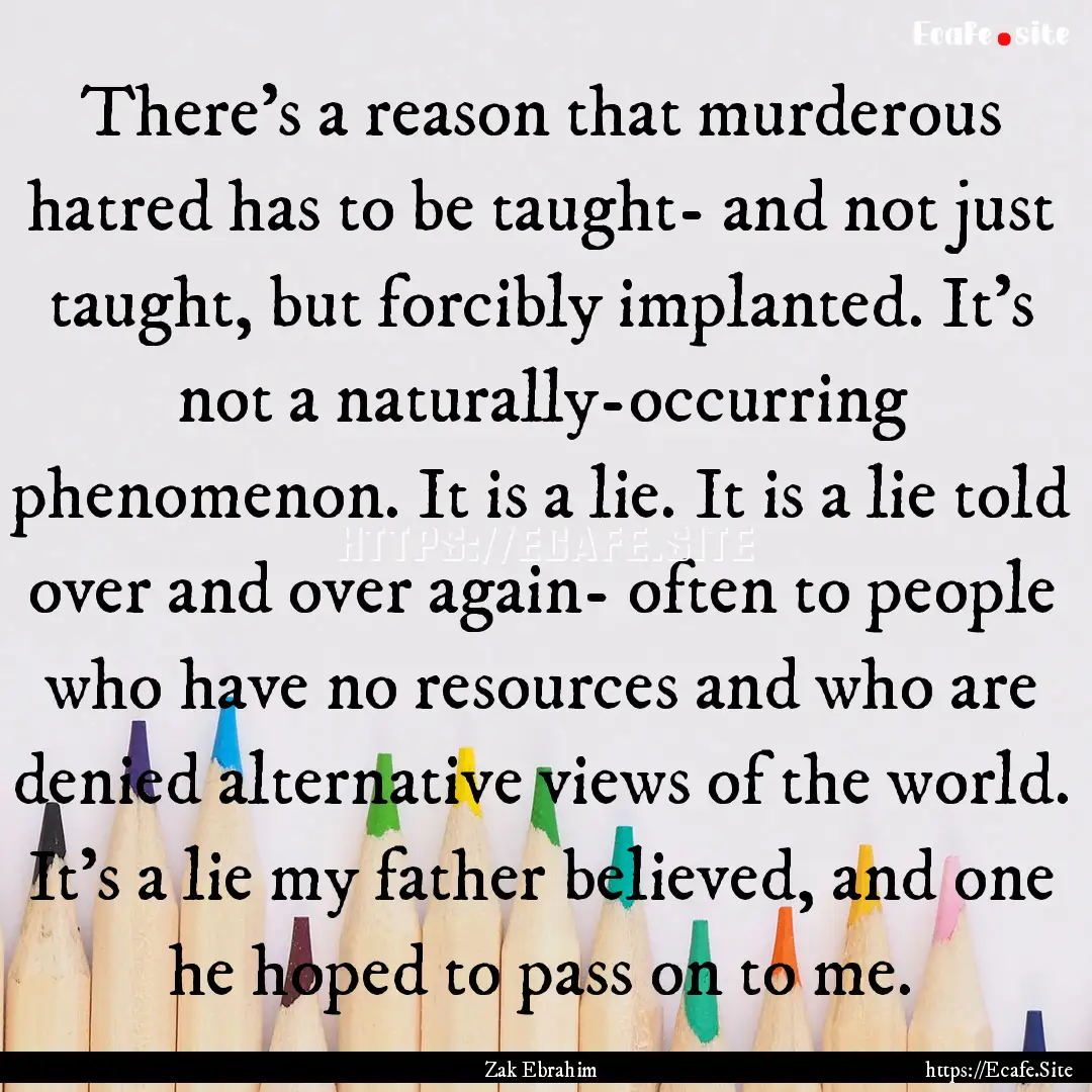 There's a reason that murderous hatred has.... : Quote by Zak Ebrahim