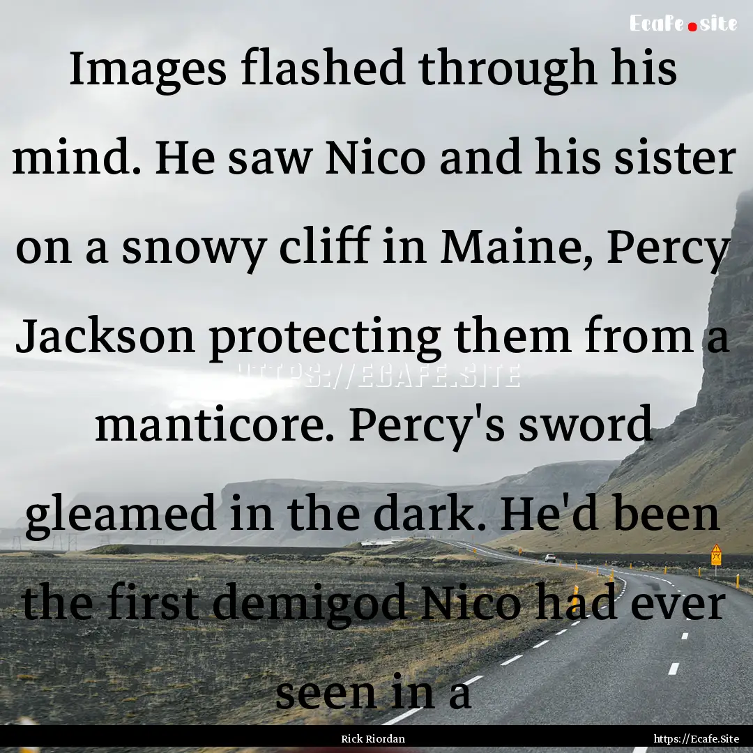 Images flashed through his mind. He saw Nico.... : Quote by Rick Riordan