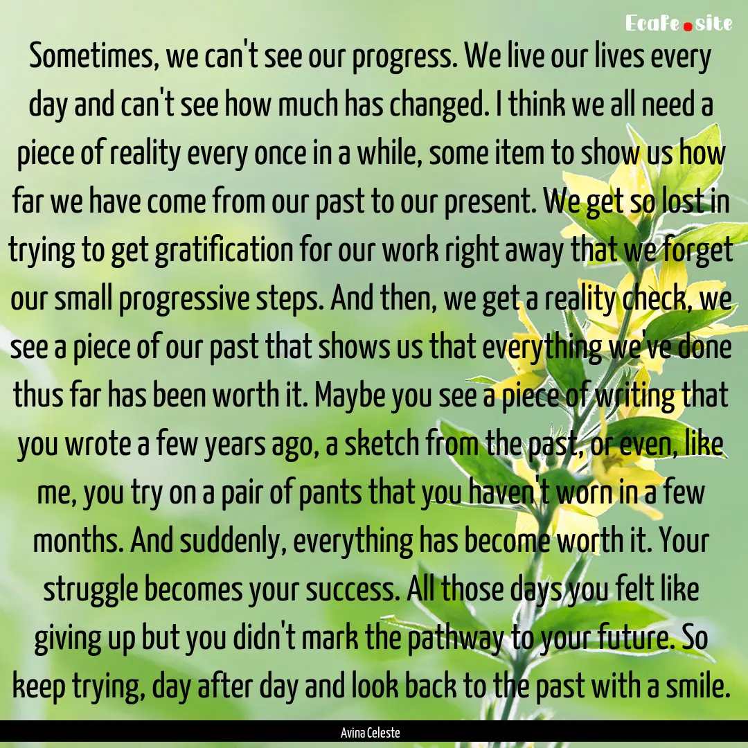 Sometimes, we can't see our progress. We.... : Quote by Avina Celeste