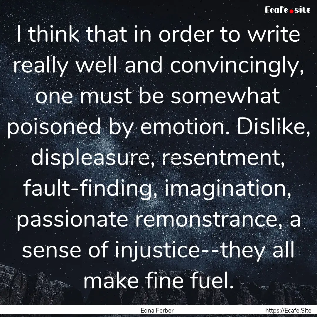 I think that in order to write really well.... : Quote by Edna Ferber