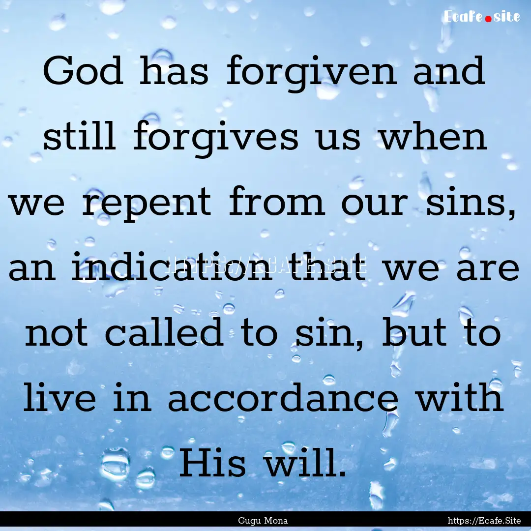 God has forgiven and still forgives us when.... : Quote by Gugu Mona