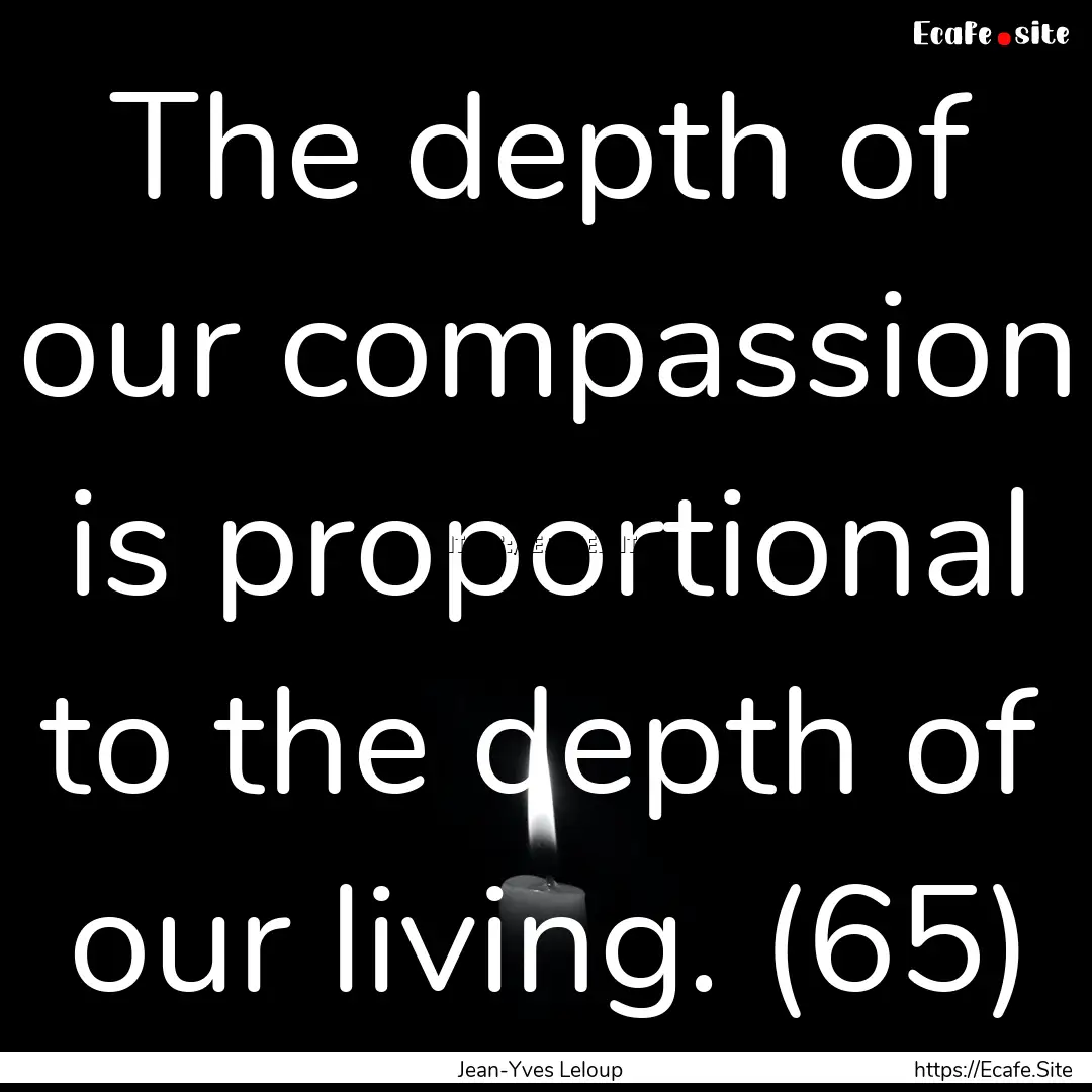 The depth of our compassion is proportional.... : Quote by Jean-Yves Leloup