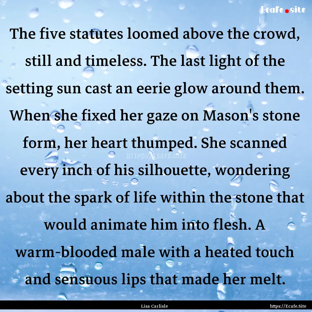 The five statutes loomed above the crowd,.... : Quote by Lisa Carlisle