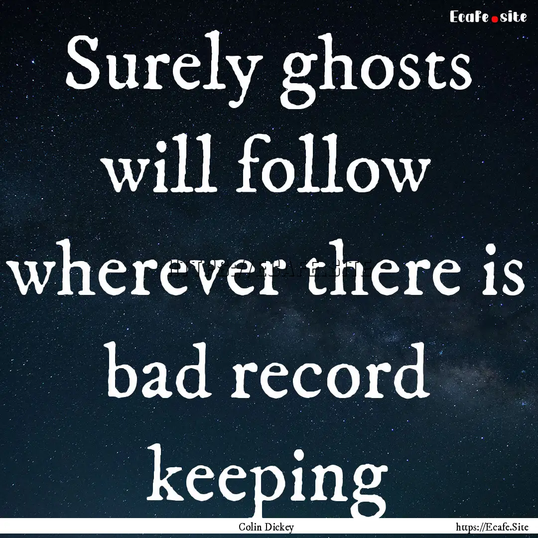 Surely ghosts will follow wherever there.... : Quote by Colin Dickey