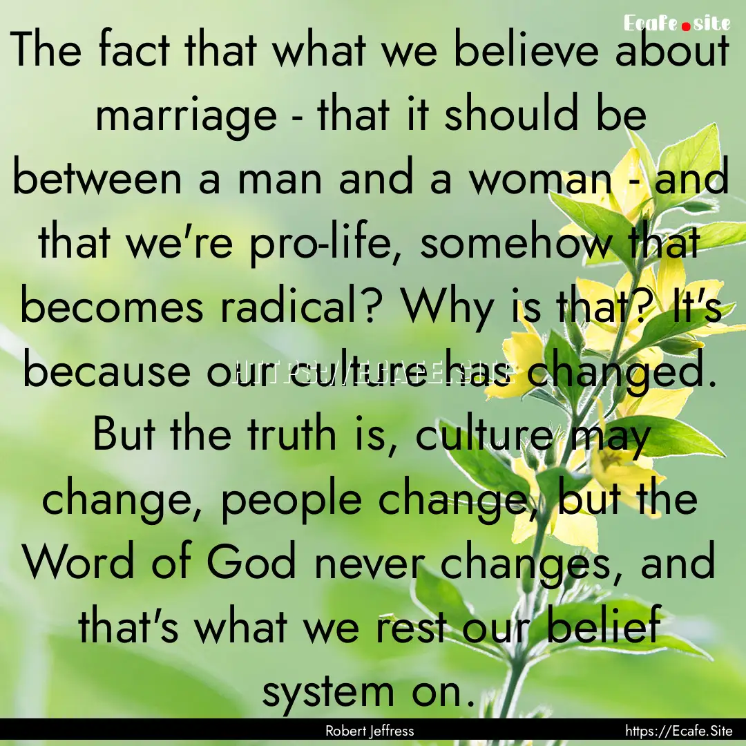 The fact that what we believe about marriage.... : Quote by Robert Jeffress