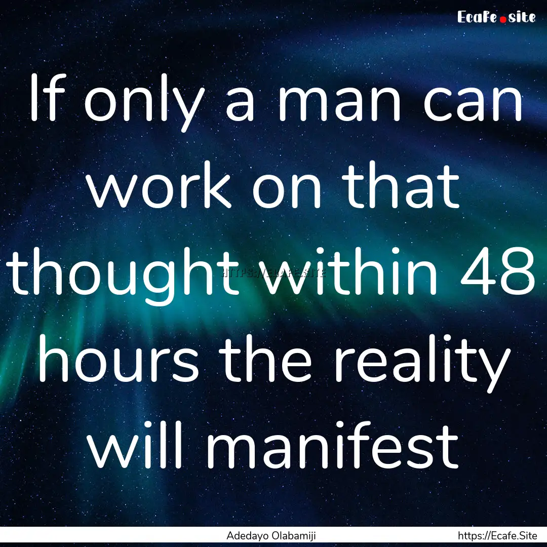 If only a man can work on that thought within.... : Quote by Adedayo Olabamiji